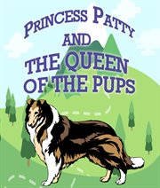Princess Patty and the Queen of the Pups : Children's Books For Early Readers cover image cdn