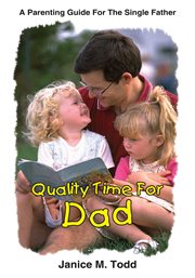 Quality time for Dad : a parenting guide for the single father cover image cdn