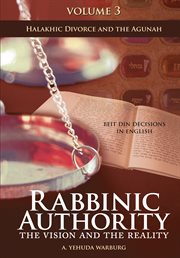 Rabbinic authority, volume 3. The Vision and the Reality, Beit Din Decisions in English - Halakhic Divorce and the Agunah cover image cdn