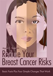 Reduce your breast cancer risks : basic facts plus four simple changes that work cover image cdn