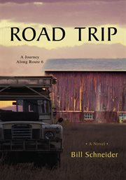 Road trip : a journey along Route 6, a novel cover image cdn