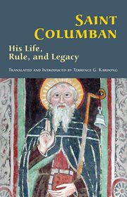 Saint Columban : his life, rule, and legacy cover image cdn