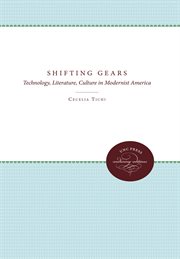 Shifting gears : technology, literature, culture in modernist America cover image cdn