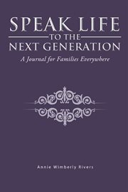 Speak life to the next generation. A Journal for Families Everywhere cover image cdn