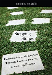 Stepping stones. Understanding God's Kingdom Through Scriptural Patterns, Parallels and Parables cover image cdn