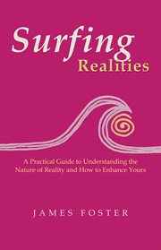 Surfing realities. A Practical Guide to Understanding the Nature of Reality and How to Enhance Yours cover image cdn