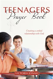 Teenagers' prayer book : creating a cordial relationship with God cover image cdn