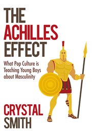 The achilles effect. What Pop Culture Is Teaching Young Boys About Masculinity cover image cdn