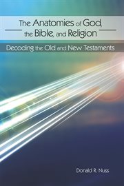 Anatomies of god, the bible, and religion : decoding the old and new testaments cover image cdn