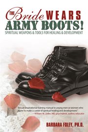 The bride wears army boots! : spiritual weapons & tools for healing & development cover image cdn