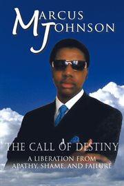 The call of destiny. A Liberation from Apathy, Shame, and Failure cover image cdn