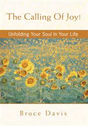 The calling of joy!. Unfolding Your Soul in Your Life cover image cdn