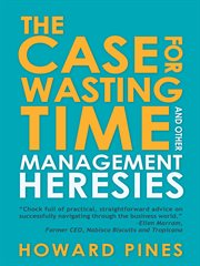 The case for wasting time and other management heresies cover image cdn