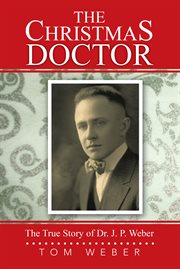 The Christmas doctor : the true story of Dr. J. P. Weber. Book Two cover image cdn