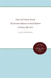 The divided path : the German influence on social reform in France after 1870 cover image cdn