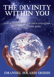 The divinity within you. Participating in Your Own Evolution Now and Beyond 2012 cover image cdn