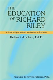 The education of richard riley. A Case Study of Business Involvement in Education cover image cdn