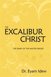 The Excalibur of Christ : the diary of the master disciple cover image cdn