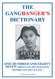 The gangbanger's dictionary : one hundred and eighty seven things you better know before you join a gang cover image cdn
