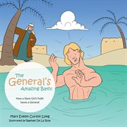 The general's amazing bath!. How a Slave Girl's Faith Saves a General cover image cdn