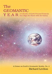 The geomantic year. A Calendar of Earth-Focused Festivals That Align the Planet with the Galaxy cover image cdn