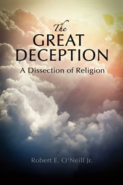 The great deception. A Dissection of Religion cover image cdn