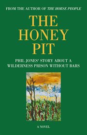 The honey pit. Phil Jones' Story About a Wilderness Prison Without Bars cover image cdn