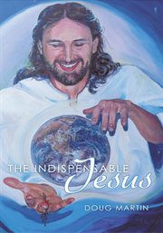 The indispensable jesus : our desperate world in his dependable hands cover image cdn