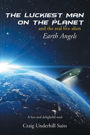 The luckiest man on the planet. And the Real Live Alien Earth Angels cover image cdn