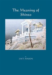 The meaning of Shinto : the primæval foundation of creative spirit in modern Japan cover image cdn