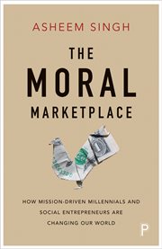The moral marketplace : how mission-driven millennials and social entrepreneurs are changing our world cover image cdn