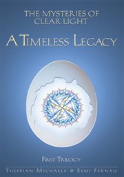The mysteries of clear light, volume 1. A Timeless Legacy cover image cdn