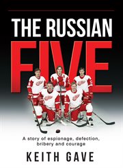 The russian five. A Story of Espionage, Defection, Bribery and Courage cover image cdn