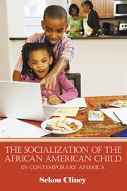 The socialization of the African American child : in contemporary America cover image cdn