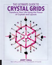 The ultimate guide to crystal grids : transform your life using the power of crystals and stones cover image cdn