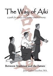 The way of aiki. A Path of Unity, Confluence and Harmony cover image cdn