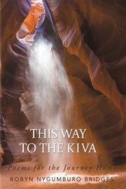 This way to the kiva. Poems for the Journey Home cover image cdn