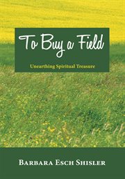 To buy a field : unearthing spiritual treasure cover image cdn