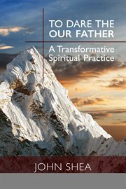 To dare the Our Father : a transformative spiritual practice cover image cdn