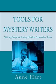 Tools for mystery writers : writing suspense using hidden personality traits : writing the upward gush of your character's and/or your own infancy in your mystery and suspense fiction cover image cdn
