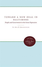 Toward a New Deal in Baltimore : people and government in the Great Depression cover image cdn
