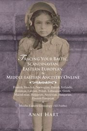 Tracing your Baltic, Scandinavian, Eastern European, & Middle Eastern ancestry online : Finnish, Swedish, Norwegian, Danish, Icelandic, Estonian, Latvian, Polish, Lithuanian, Greek, Macedonian, Bulgarian, Armenian, Hungarian, Eastern European & Middle Eastern genealogy (all faiths) cover image cdn
