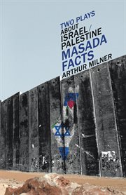 Two plays about Israel/Palestine : Masada facts cover image cdn