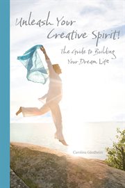 Unleash your creative spirit!. The Guide to Building Your Dream Life cover image cdn