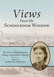 Views from my schoolroom window : the diary of schoolteacher Mary Laurentine Martin cover image cdn