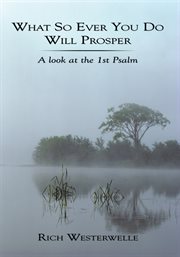 What so ever you do will prosper. A Look at the 1st Psalm cover image cdn