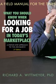 What you should know when looking for a job in today's marketplace : a step-by-step approach to the job search : a field manual for the times cover image cdn