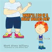 What'll I do if a bully bullies me?. cover image cdn