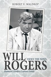 Will Rogers views the news : humorist ponders current events cover image cdn