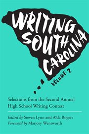 Writing South Carolina, Volume 2: Selections from the Second Annual High School Writing Contest cover image cdn